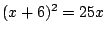 $(x+6)^2=25x$