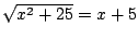 $\sqrt{x^2+25}=x+5$