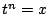 $t^n=x$