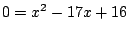 $0=x^2-17x+16$