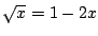 $\sqrt{x}=1-2x$