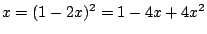 $x=(1-2x)^2=1-4x+4x^2$