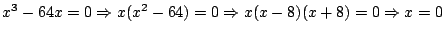 $x^3-64x=0\Rightarrow x(x^2-64)=0\Rightarrow x(x-8)(x+8)=0\Rightarrow
x=0$