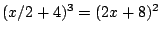 $(x/2+4)^3=(2x+8)^2$