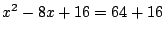 $x^2-8x+16=64+16$