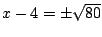 $x-4=\pm\sqrt{80}$