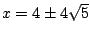 $x=4\pm4\sqrt{5}$