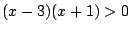 $(x-3)(x+1)>0$