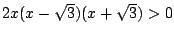 $2x(x-\sqrt{3})(x+\sqrt{3})>0$