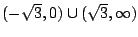 $(-\sqrt{3},0)\cup(\sqrt{3},\infty)$