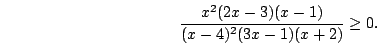 \begin{displaymath}\frac{x^2(2x-3)(x-1)}{(x-4)^2(3x-1)(x+2)}\ge0.\end{displaymath}