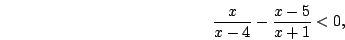 \begin{displaymath}\frac{x}{x-4}-\frac{x-5}{x+1}<0,\end{displaymath}