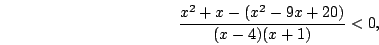 \begin{displaymath}\frac{x^2+x-(x^2-9x+20)}{(x-4)(x+1)}<0,\end{displaymath}