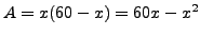 $A=x(60-x)=60x-x^2$