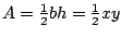 $A=\frac{1}{2}bh=\frac{1}{2}xy$