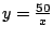 $y=\frac{50}{x}$