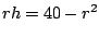 $rh=40-r^2$