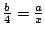 $\frac{b}{4}=\frac{a}{x}$