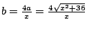 $b=\frac{4a}{x}=\frac{4\sqrt{x^2+36}}{x}$