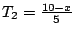 $T_2=\frac{10-x}{5}$