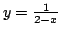 $y=\frac{1}{2-x}$