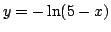 $y=-\ln(5-x)$