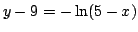 $y-9=-\ln(5-x)$