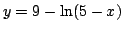 $y=9-\ln(5-x)$