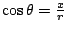 $\cos\theta=\frac{x}{r}$