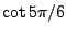 $\cot 5\pi/6$