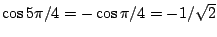 $\cos 5\pi/4=-\cos\pi/4=-1/\sqrt{2}$