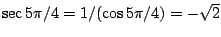 $\sec 5\pi/4=1/(\cos 5\pi/4)=-\sqrt{2}$