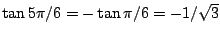 $\tan 5\pi/6=-\tan\pi/6=-1/\sqrt{3}$