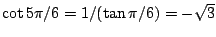 $\cot 5\pi/6=1/(\tan\pi/6)=-\sqrt{3}$