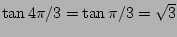 $\tan 4\pi/3=\tan\pi/3=\sqrt{3}$