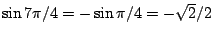 $\sin 7\pi/4=-\sin\pi/4=-\sqrt{2}/2$