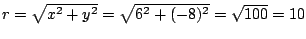 $r=\sqrt{x^2+y^2}=\sqrt{6^2+(-8)^2}=\sqrt{100}=10$