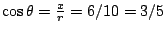 $\cos\theta=\frac{x}{r}=6/10=3/5$