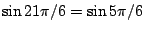 $\sin21\pi/6=\sin5\pi/6$