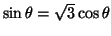 $\sin\theta=\sqrt{3}\cos\theta$