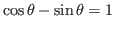 $\cos \theta - \sin \theta =1$