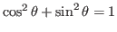 $\cos^2 \theta +\sin^2 \theta =1$