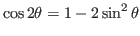 $\cos2\theta=1-2\sin^2\theta$