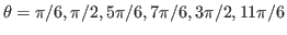 $\theta=\pi/6,\pi/2,5\pi/6,7\pi/6,3\pi/2,11\pi/6$