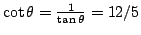 $\cot\theta=\frac{1}{\tan\theta}=12/5$