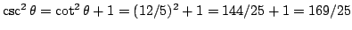 $\csc^2\theta=\cot^2\theta+1=(12/5)^2+1=144/25+1=169/25$