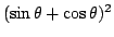 $(\sin\theta+\cos\theta)^2$