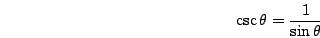 \begin{displaymath}\csc\theta=\frac{1}{\sin\theta}\end{displaymath}