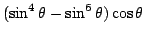 $(\sin^4\theta-\sin^6\theta)\cos\theta$