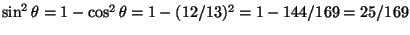 $\sin^2\theta=1-\cos^2\theta=1-(12/13)^2=1-144/169=25/169$